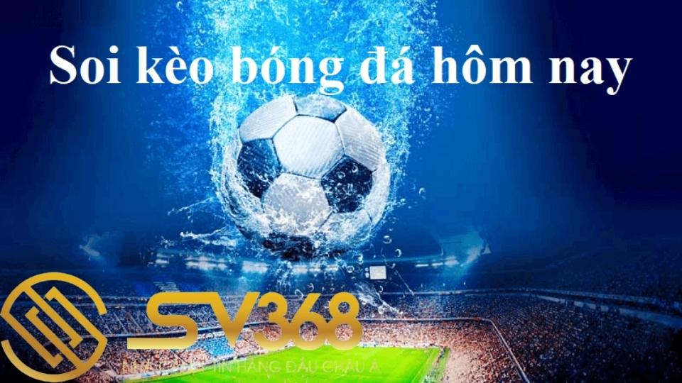 Mẹo soi kèo hôm nay thắng lớn - Sv368 2 Mẹo soi kèo hôm nay luôn thắng lớn