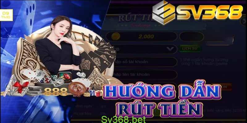 Rút tiền sv368 Đơn giản, nhanh chóng trong 5 giây! 3 Rút tiền và nạp tiền đơn giản tại nhà cái SV368