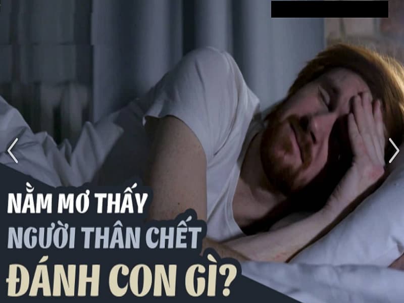Nằm mơ thấy người thân đã chết về là điềm gì ? Đánh con gì ? 3 nằm mơ thấy người thân đã chết về