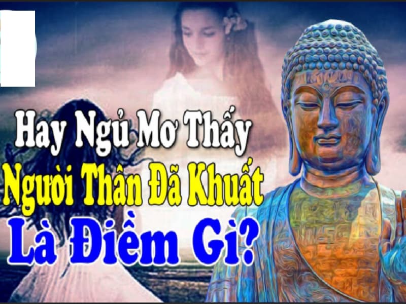 Nằm mơ thấy người thân đã chết về là điềm gì ? Đánh con gì ? 2 nằm mơ thấy người thân đã chết về