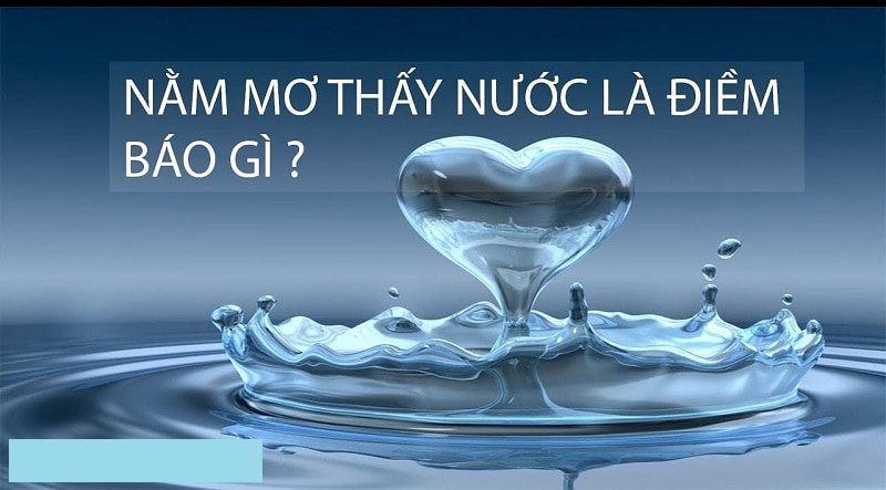 Nằm mơ thấy nước là điềm lành hay dữ ? Đánh lô đề gì? 2 nằm mơ thấy nước