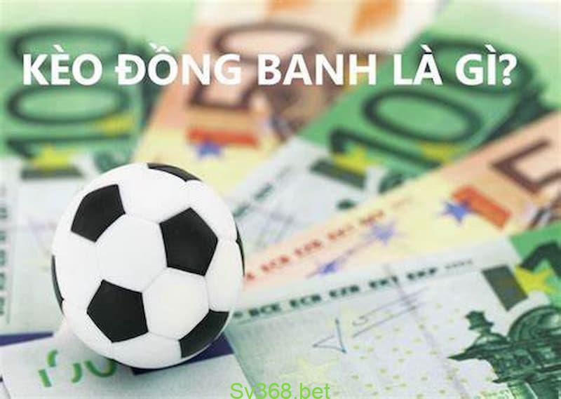 Kèo đồng banh là gì? Kèo đồng banh là gì?